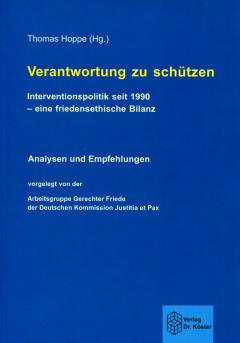 Verantwortung zu schützen. Interventionspolitik seit 1990 - eine friedensethische Bilanz